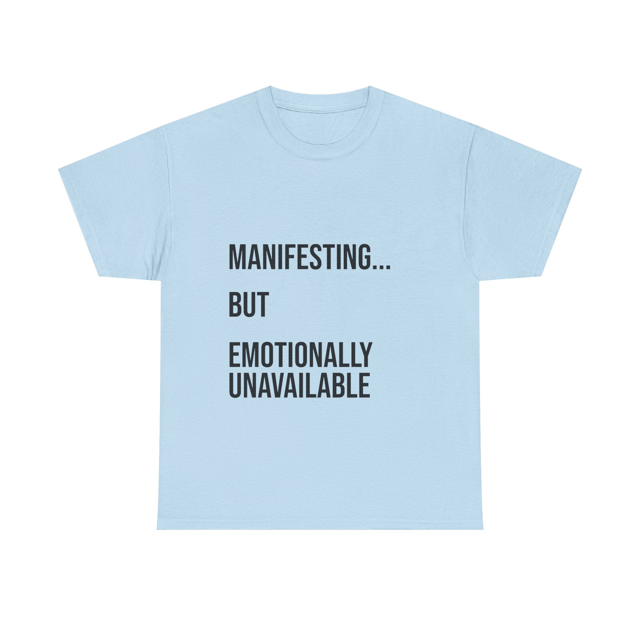 Manifesting... But Emotionally Unavailable Tee