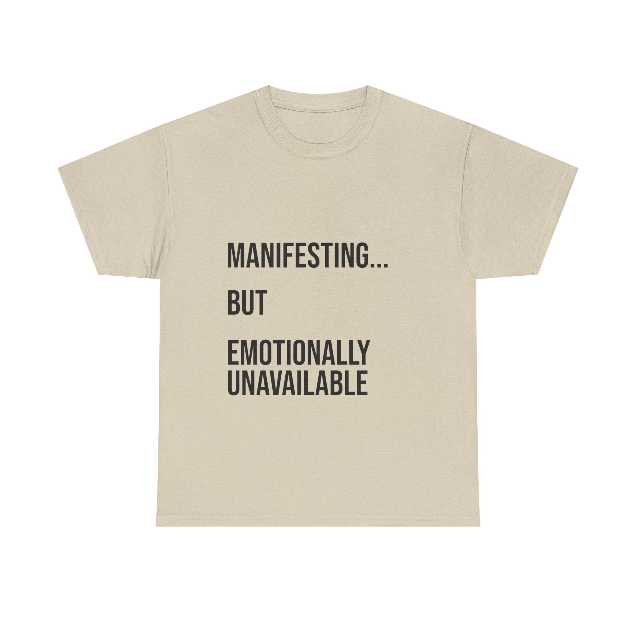 Manifesting... But Emotionally Unavailable Tee