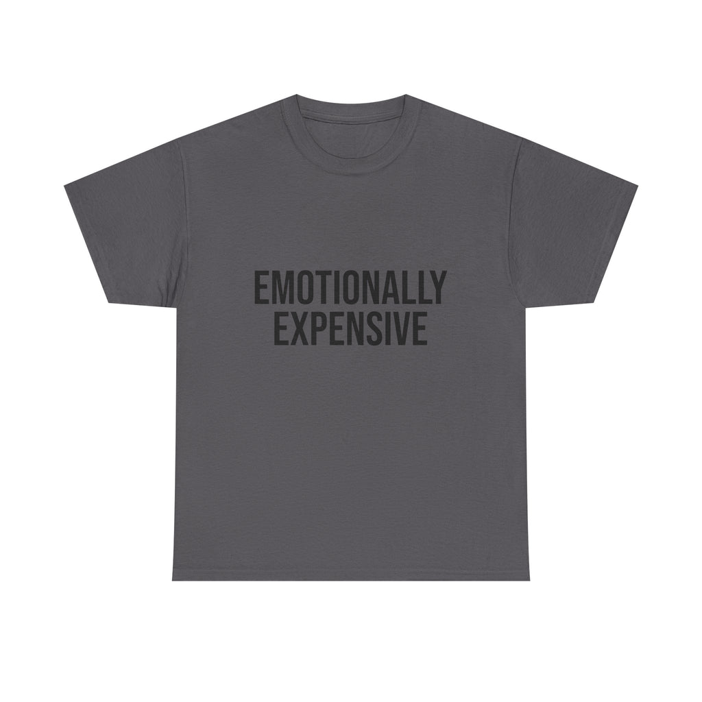 Emotionally Expensive T-Shirt | Funny Sarcastic Graphic Tee