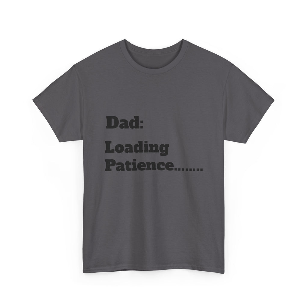 Dad: Loading Patience Tee — Funny New Dad Fatherhood Gift