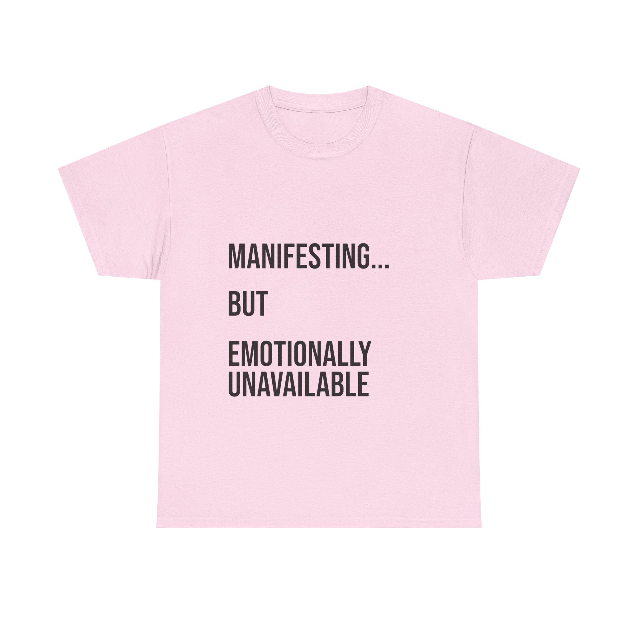 Manifesting... But Emotionally Unavailable Tee