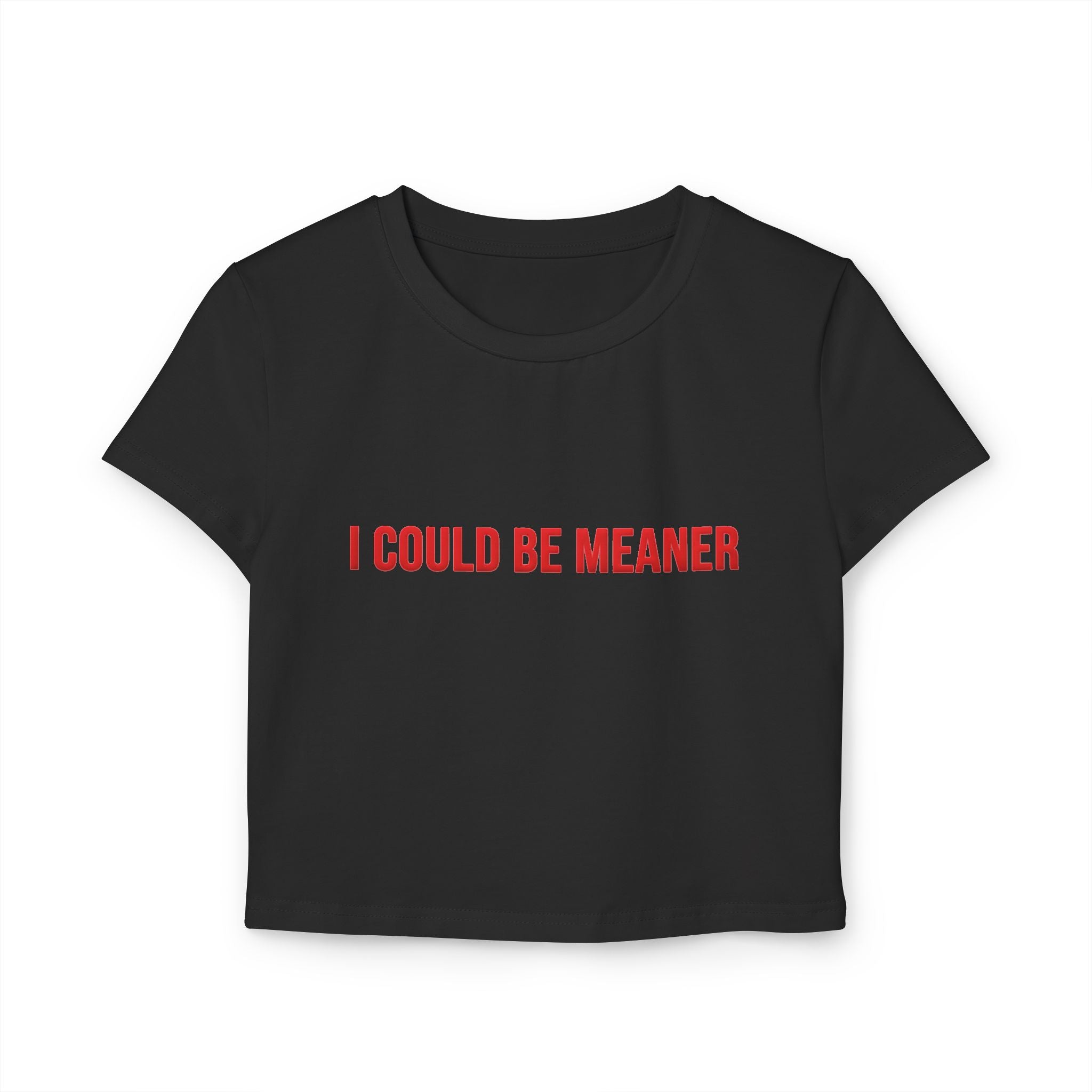 I Could Be Meaner Crop Top — Women's Sassy Graphic Baby Tee