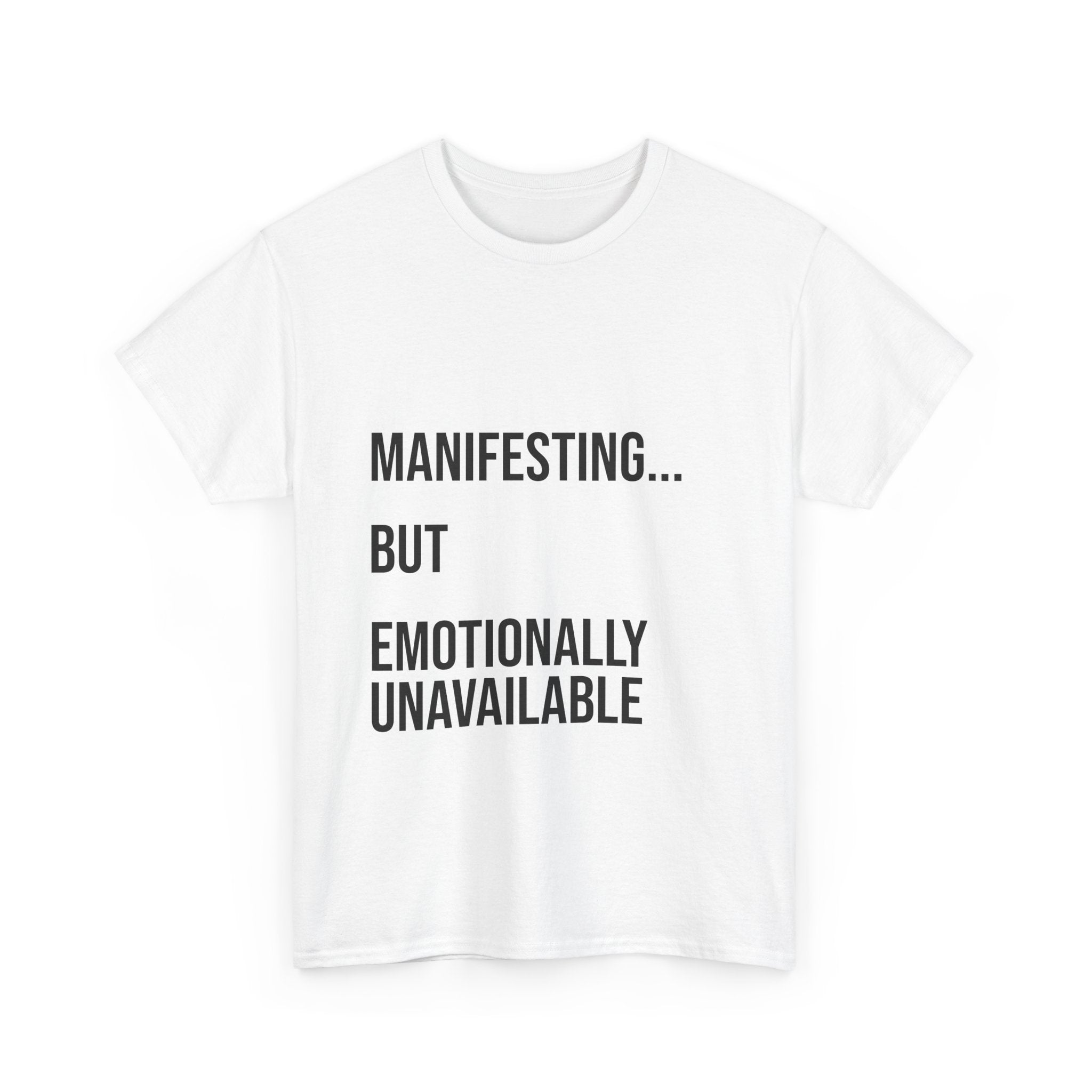 Manifesting... But Emotionally Unavailable Tee