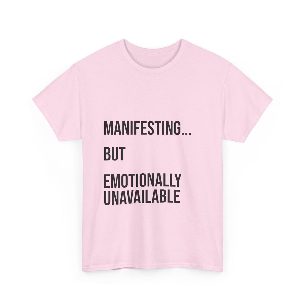Manifesting... But Emotionally Unavailable Tee