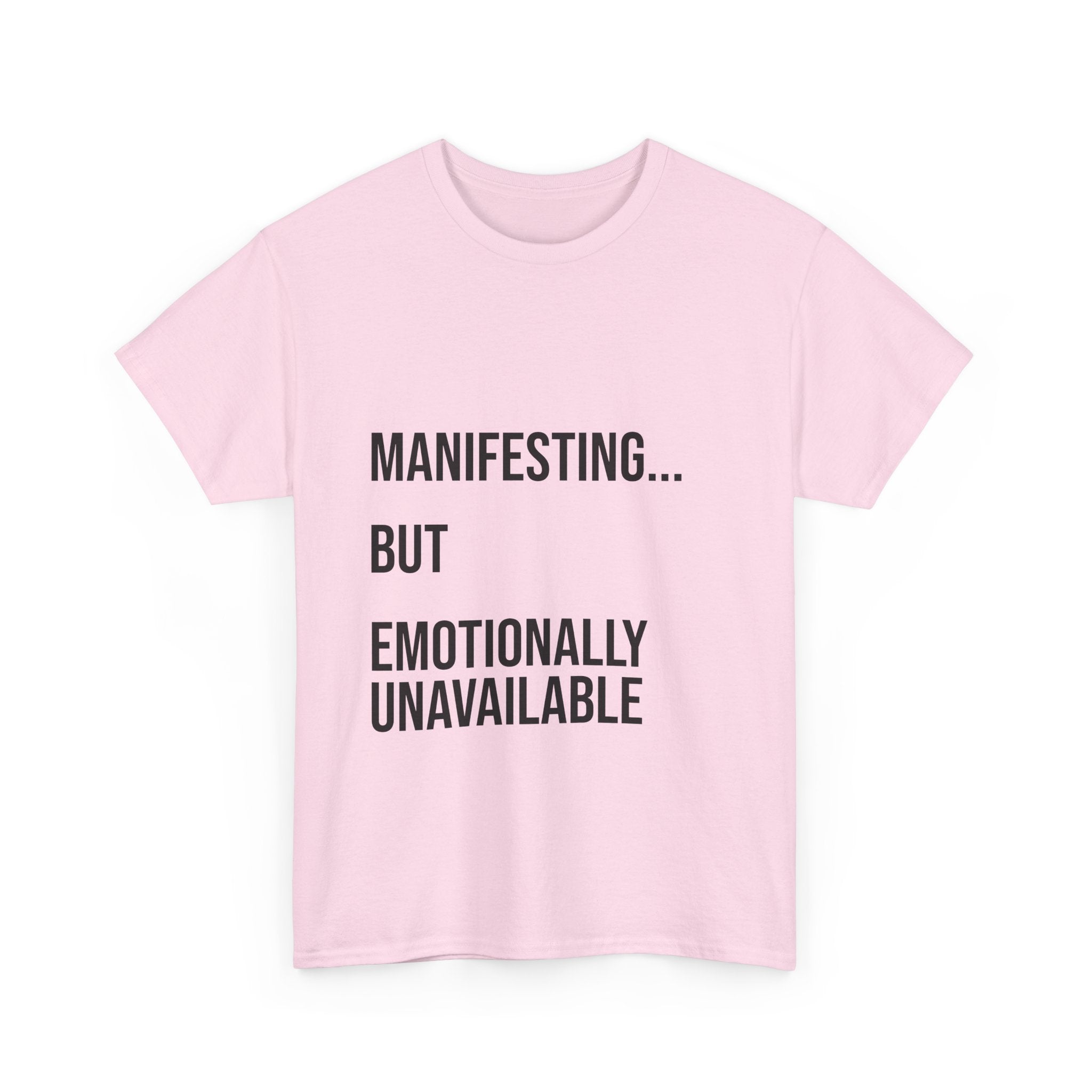 Manifesting... But Emotionally Unavailable Tee